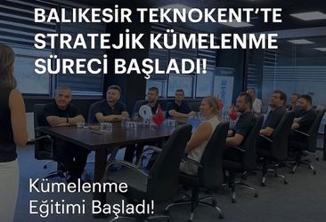 Balıkesir Teknokent’te Stratejik Kümelenme Süreci Başladı!