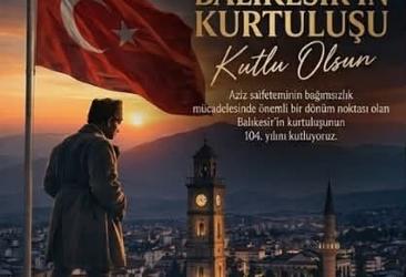 Balıkesir'imizin düşman işgalinden kurtuluşunun 104. yıl dönümü kutlu olsun!