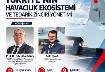 Balıkesir Ticaret Odası ev sahipliğinde; Balıkesir Sanayi Odası ve TUSAŞ iş birliğiyle düzenlenecek “Türkiye’nin Havacılık Ekosistemi ve Tedarik Zinciri Yönetimi” programına davetlisiniz.